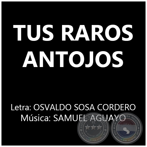 TUS RAROS ANTOJOS - Música: SAMUEL AGUAYO